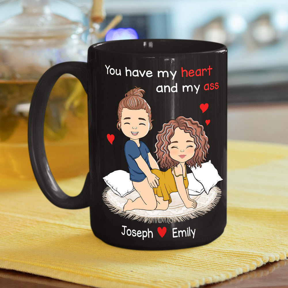 You Have My Heart And My Ass - Personalized Custom Coffee Mug