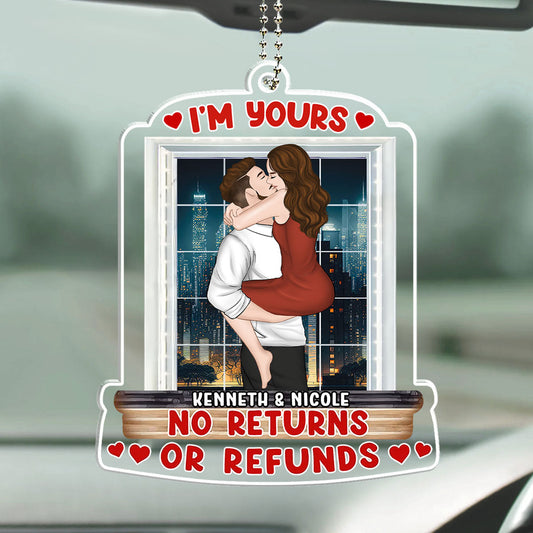 I Am Yours No Returns Or Refunds  - Personalized Custom Car Ornament