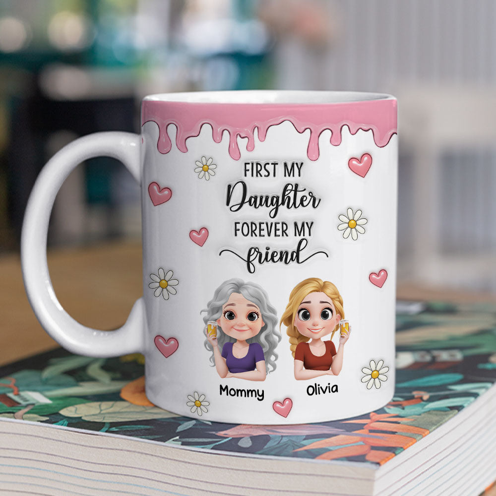 First My Daughter Forever My Friend Cartoonize - Personalized Custom 3D Inflated Effect Mug