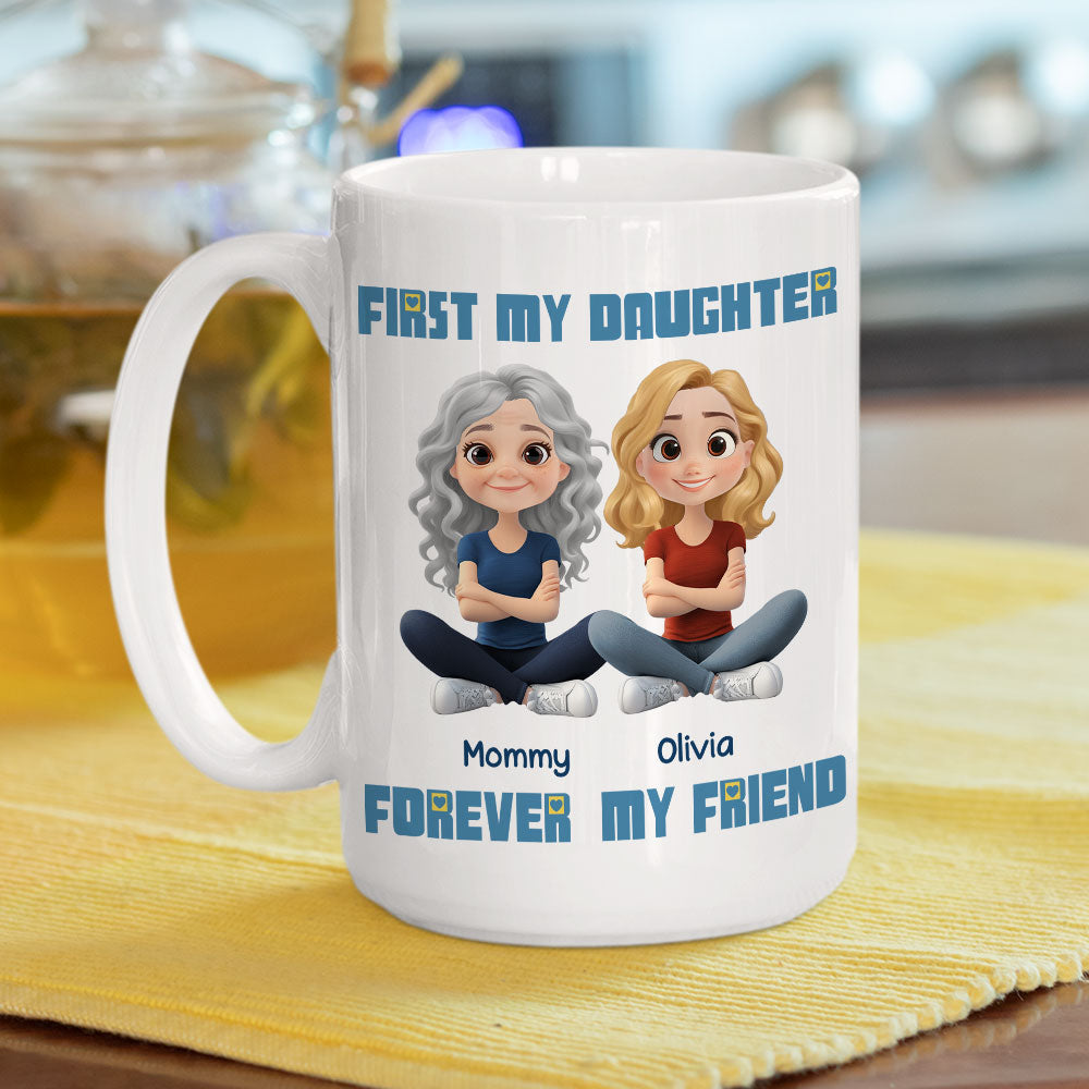 First My Daughter Forever My Friend - Personalized Custom Coffee Mug